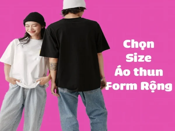 Cách Chọn Size Áo Thun Form Rộng Nam Nữ