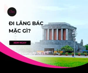 Đi Lăng Bác mặc gì