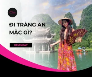 Đi Tràng An mặc gì